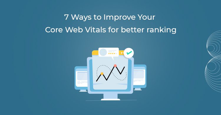 7 Ways to Improve your Core Web Vitals for better ranking
